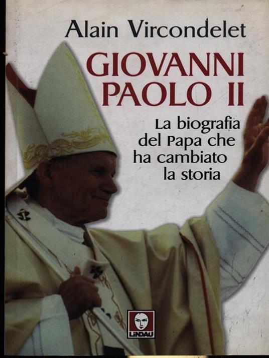 Giovanni Paolo II. La biografia del Papa che ha cambiato la storia - Alain Vircondelet - 2