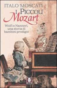 Libro I piccoli Mozart. Wolfi e Nannerl, una storia di bambini prodigio Italo Moscati