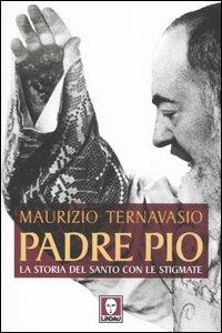 Padre Pio. La storia del santo con le stigmate - Maurizio Ternavasio - copertina