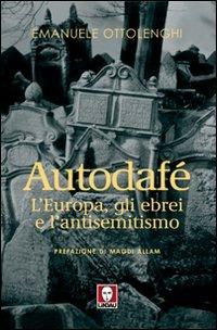 Autodafé. L'Europa, gli ebrei e l'antisemitismo - Emanuele Ottolenghi - copertina