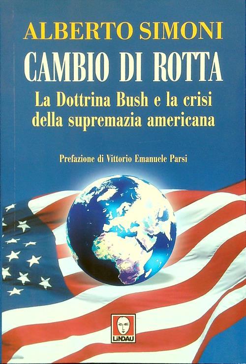 Cambio di rotta. La dottrina Bush e la crisi della supremazia americana