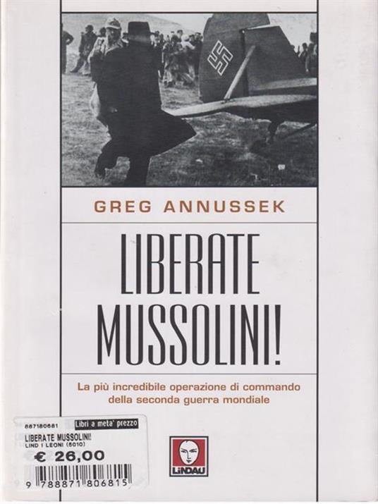 Liberate Mussolini! La più incredibile operazione di commando della seconda guerra mondiale - Greg Annussek - 4