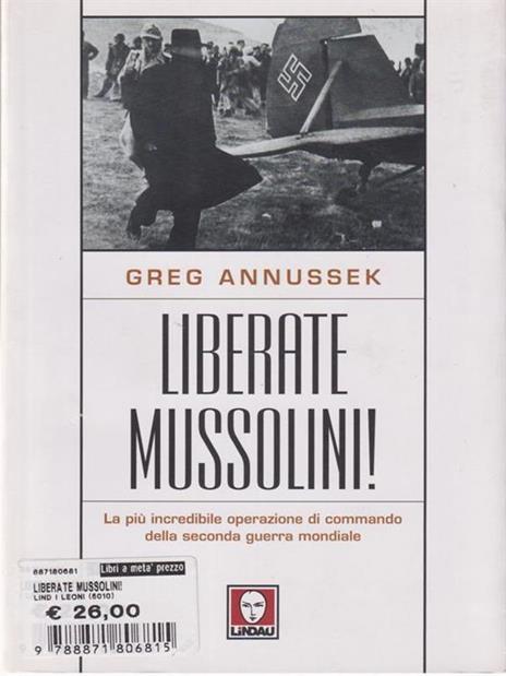 Liberate Mussolini! La più incredibile operazione di commando della seconda guerra mondiale - Greg Annussek - 5