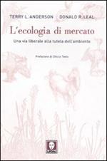 L'ecologia di mercato. Una via liberale alla tutela dell'ambiente