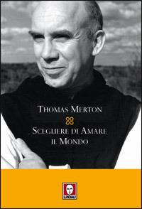 Scegliere di amare il mondo - Thomas Merton - copertina
