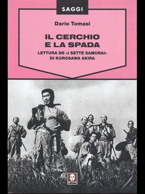Il cerchio e la spada. Lettura de «I sette samurai» di Kurosawa Akira. Ediz. illustrata - Dario Tomasi - 2