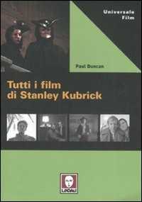 Libro Tutti i film di Stanley Kubrick Paul Duncan