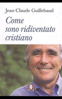 Come sono ridiventato cristiano