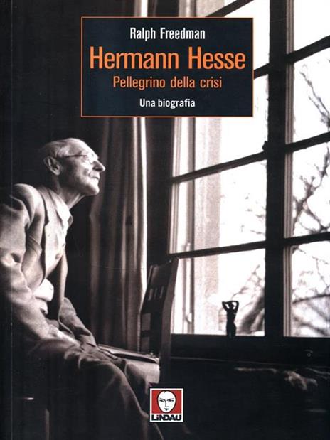 Herman Hesse. Pellegrino della crisi. Una biografia - Ralph Freedman - 2
