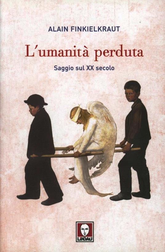 L'umanità perduta. Saggio sul XX secolo - Alain Finkielkraut - copertina