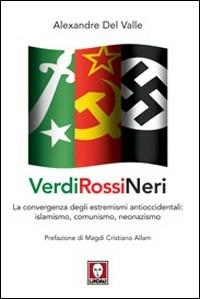 Verdi, rossi, neri. L'alleanza fra l'islamismo radicale e gli opposti estremismi - Alexandre Del Valle - copertina