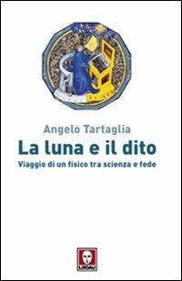 La luna e il dito. Viaggio di un fisico tra scienza e fede - Angelo Tartaglia - copertina