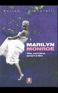 Marilyn Monroe. Vita, carriera, amori, film