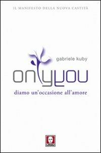 Only you. Diamo un'occasione all'amore - Gabriele Kuby - copertina