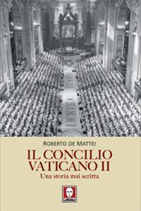 Il Concilio Vaticano II. Una storia mai scritta - Roberto De Mattei - copertina