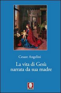 La vita di Gesù narrata da sua madre - Cesare Angelini - copertina