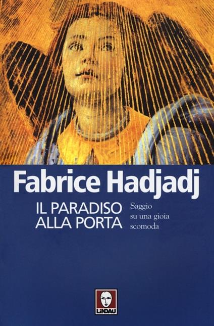 Il paradiso alla porta. Saggio su una gioia scomoda - Fabrice Hadjadj - copertina