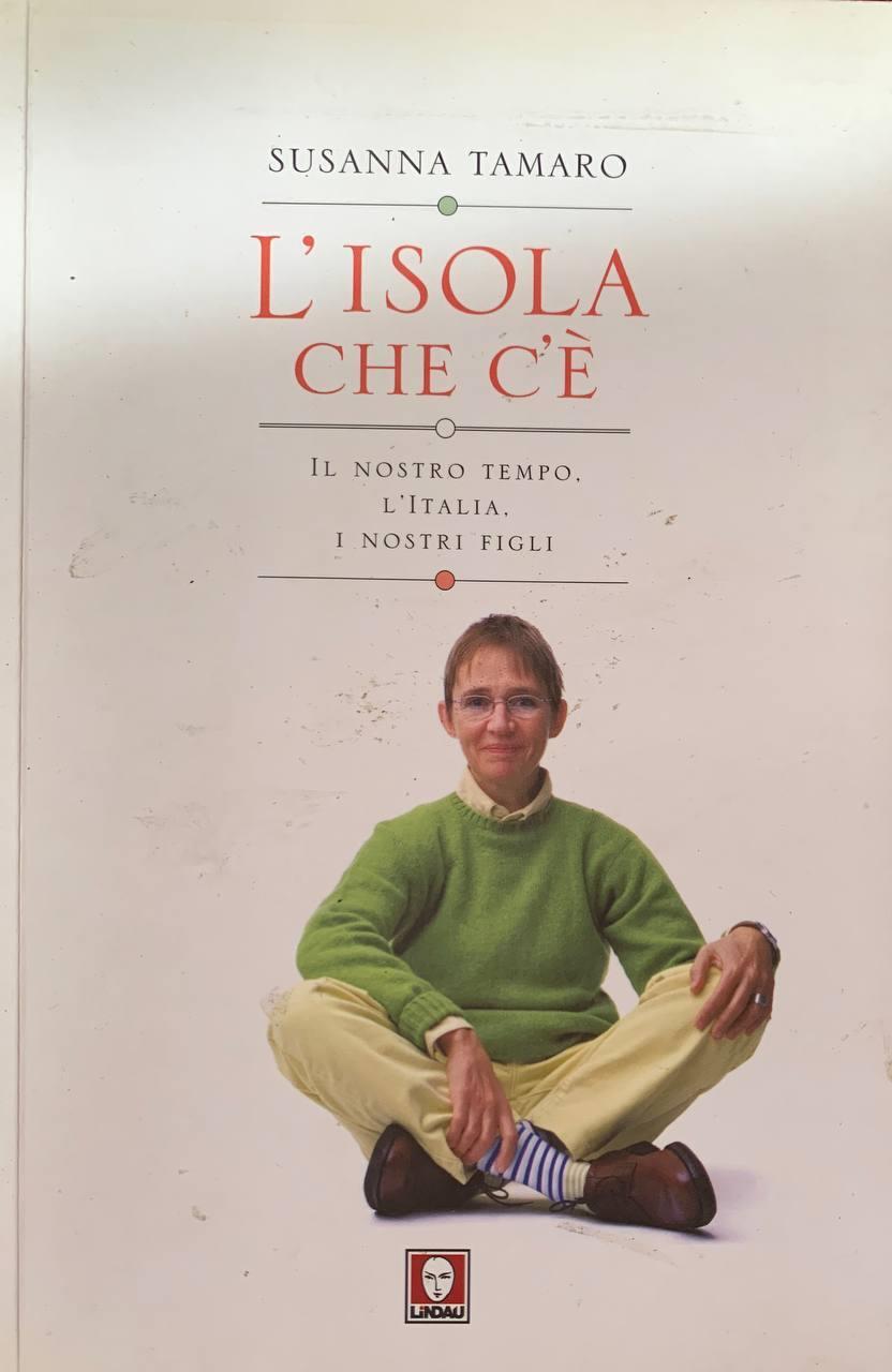 L' isola che c'è. Il nostro tempo, l'Italia, i nostri figli