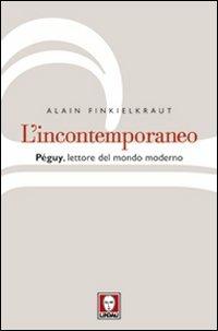 L' incontemporaneo. Péguy, lettore del mondo moderno - Alain Finkielkraut - copertina