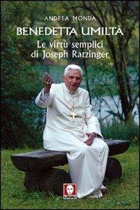 Benedetta umiltà. Le virtù semplici di Joseph Ratzinger - Andrea Monda - copertina