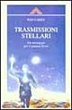 Libro Trasmissioni stellari. Un messaggio per il pianeta terra Ken Carey