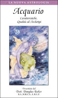 Acquario. Caratteristiche, qualità ed archetipi. Con videocassetta - Douglas Baker - copertina