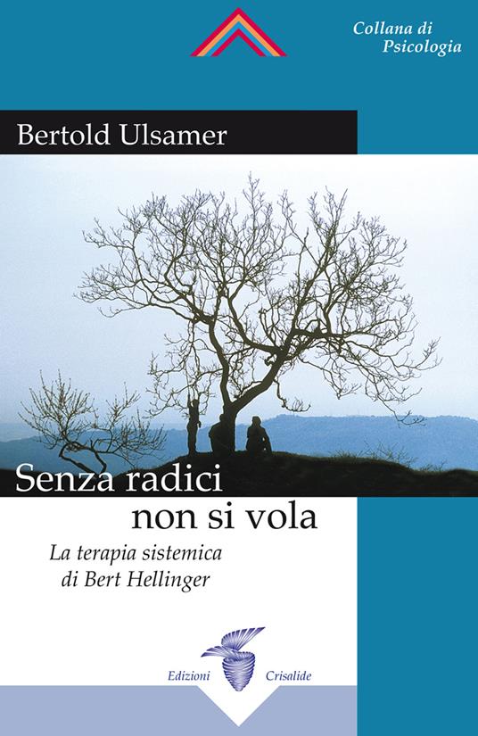 Senza radici non si vola. La terapia sistemica di Bert Hellinger - Bertold Ulsamer - copertina