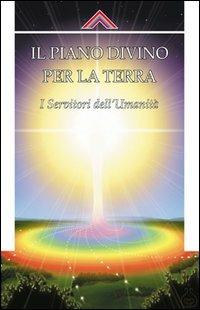 Il piano divino per la Terra. I servitori dell'umanità - copertina