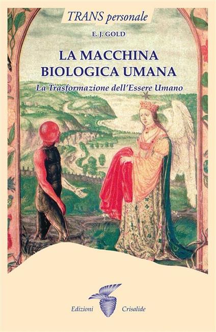 La macchina biologica umana. La trasformazione dell'essere umano - E. J. Gold,F. Pellegrini - ebook