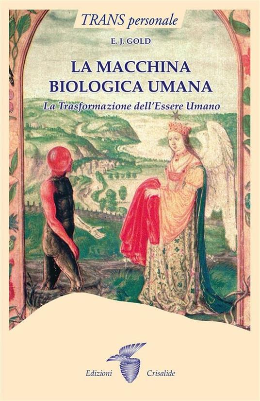 La macchina biologica umana. La trasformazione dell'essere umano - E. J. Gold,F. Pellegrini - ebook