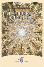 La libertà spirituale. Vita ed insegnamenti di Carlos Castaneda