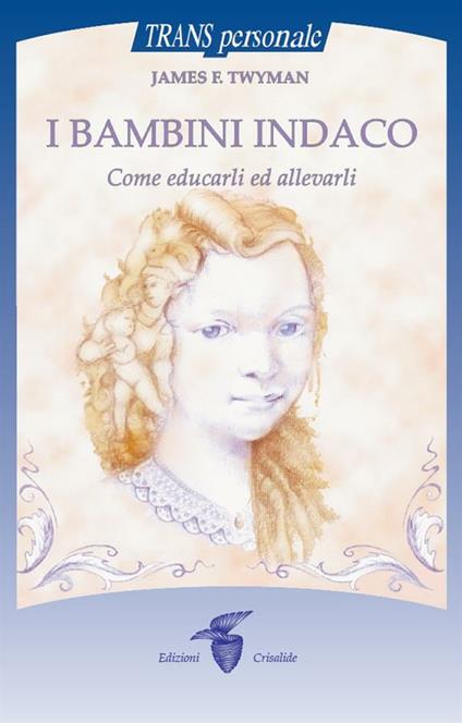 I bambini indaco. Come educarli ed allevarli - James F. Twyman,M. Micheloni - ebook