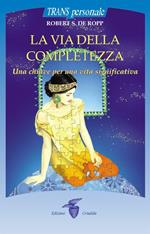 La via della completezza. Una chiave per una vita significativa