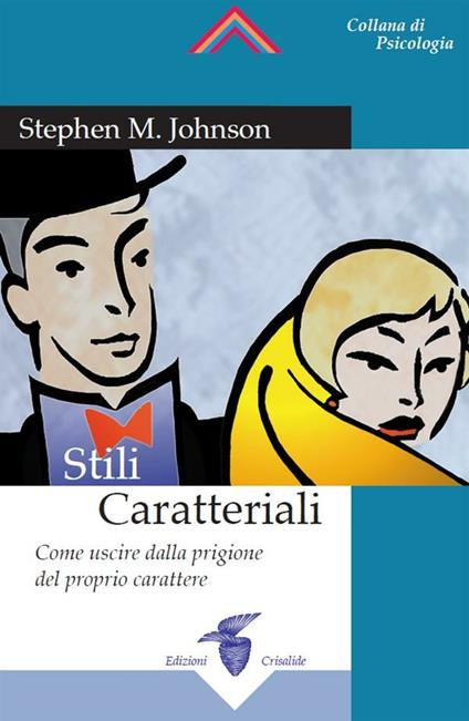 Stili caratteriali. Come uscire dalla prigione del proprio carattere - Stephen M. Johnson - ebook