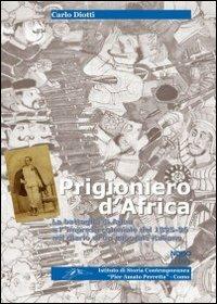 Prigioniero d'Africa. La battaglia di Adua e l'impresa coloniale del 1895-96 nel diario di un caporale italiano - Carlo Diotti - copertina