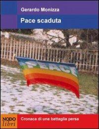 Pace scaduta. Cronaca di una battaglia persa - Gerardo Monizza - copertina
