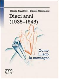 Dieci anni (1935-1945) - Giorgio Cavalieri,Giorgio Cosmacini - copertina