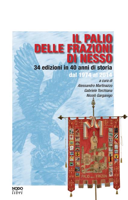 Il palio delle frazioni di Nesso. 34 edizioni in 40 anni di storia dal 1974 al 2014 - copertina