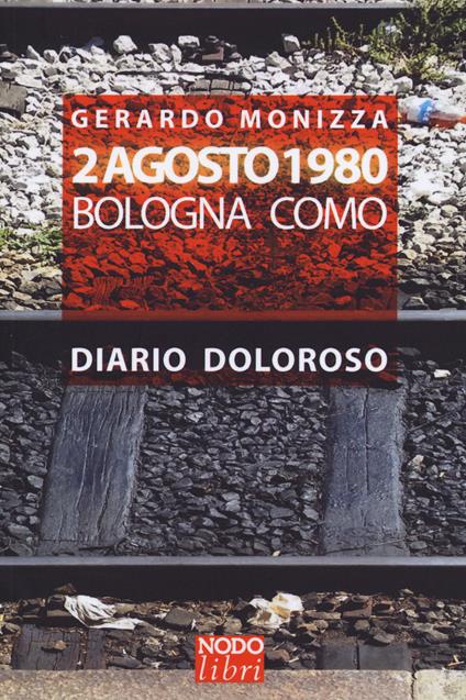 2 Agosto 1980. Bologna Como. Diario doloroso - Gerardo Monizza - copertina
