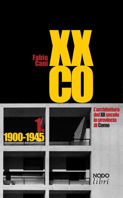 XXCO. L'architettura del XX secolo in provincia di Como. Vol. 1: 1900-1945 - Fabio Cani - copertina