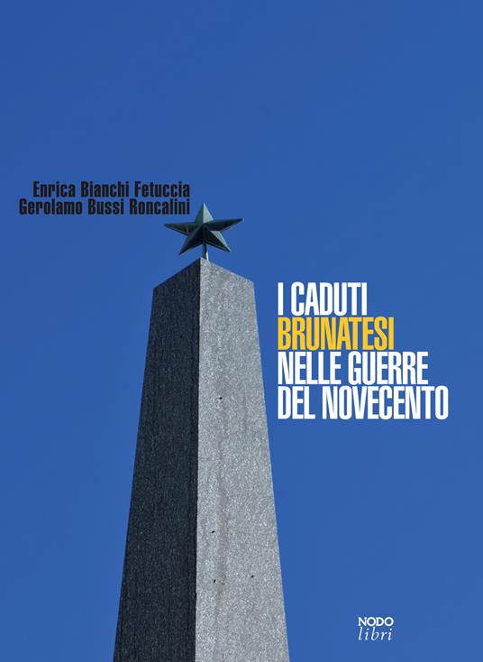 I caduti brunatesi nelle guerre del Novecento - Enrica Bianchi Fetuccia,Gerolamo Bussi Roncalini - copertina
