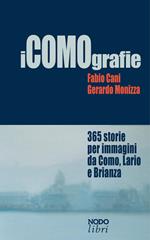 iCOMOgrafie. 365 storie per immagini da Como, Lario e Brianza. Ediz. illustrata