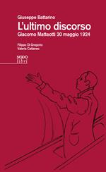 L'ultimo discorso. Giacomo Matteotti 30 maggio 1924