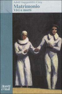 Matrimonio. Vivi o morti - Adolf Guggenbühl Craig - copertina