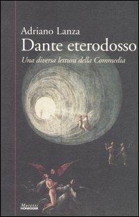 Dante eterodosso. Una diversa lettura della Commedia - Adriano Lanza - copertina