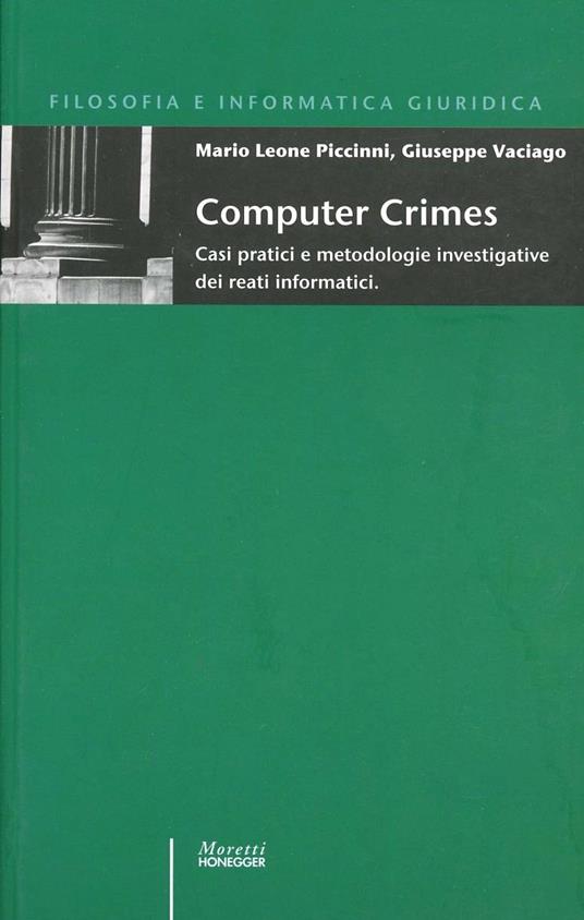 Computer crimes. Casi pratici e metodologie investigative dei reati informatici - M. Leone Piccini,Giuseppe Vaciago - copertina
