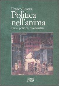 Politica nell'anima. Etica, politica, psicoanalisi - Franco Livorsi - 3