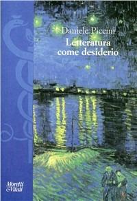 Letteratura come desiderio. Studi sulla tradizione poetica italiana - Daniele Piccini - copertina
