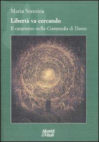Libertà va cercando. Il catarismo nella «Commedia» di Dante - Maria Soresina - copertina