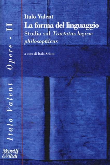 La forma del linguaggio. Studio sul «Tractatus logico-philosophicus» - Italo Valent - copertina